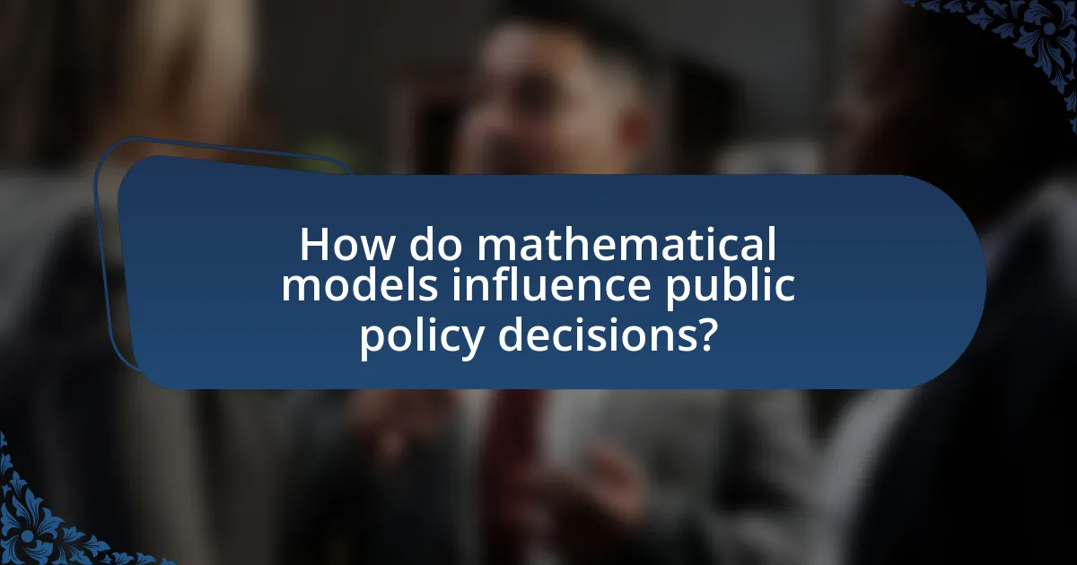 How do mathematical models influence public policy decisions?