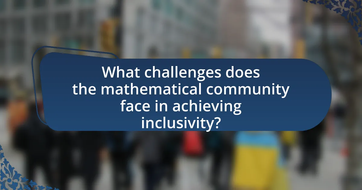 What challenges does the mathematical community face in achieving inclusivity?