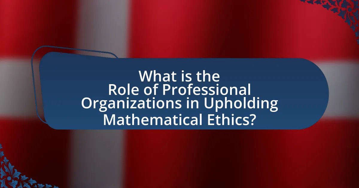 What is the Role of Professional Organizations in Upholding Mathematical Ethics?